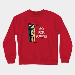 There, go f*ck yourself Crewneck Sweatshirt